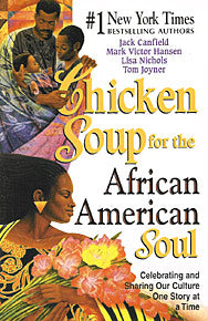 Chicken Soup For The AfricanAmerican Soul: Sharing Our Culture 1 Story At A Time