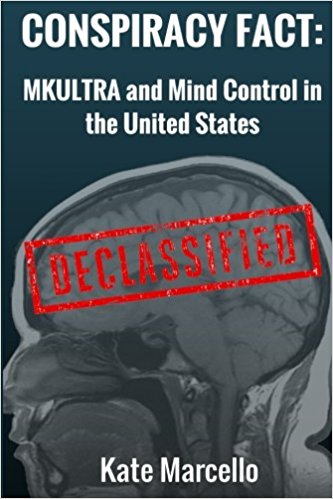 Conspiracy Fact: MKULTRA and Mind Control in the United States: Declasssified