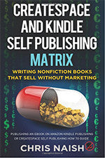 CreateSpace and Kindle Self Publishing Matrix - Writing Nonfiction Books That Sell Without Marketing