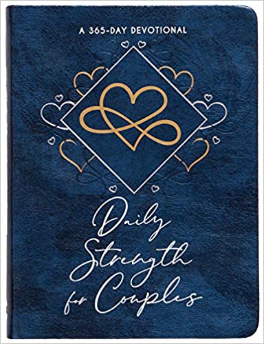 Daily Strength for Couples: 365 Daily Devotional - A Daily Devotional for Husbands and Wives to Flourish Together With God by Diving into Scripture to Build a Strong, Healthy Marriage