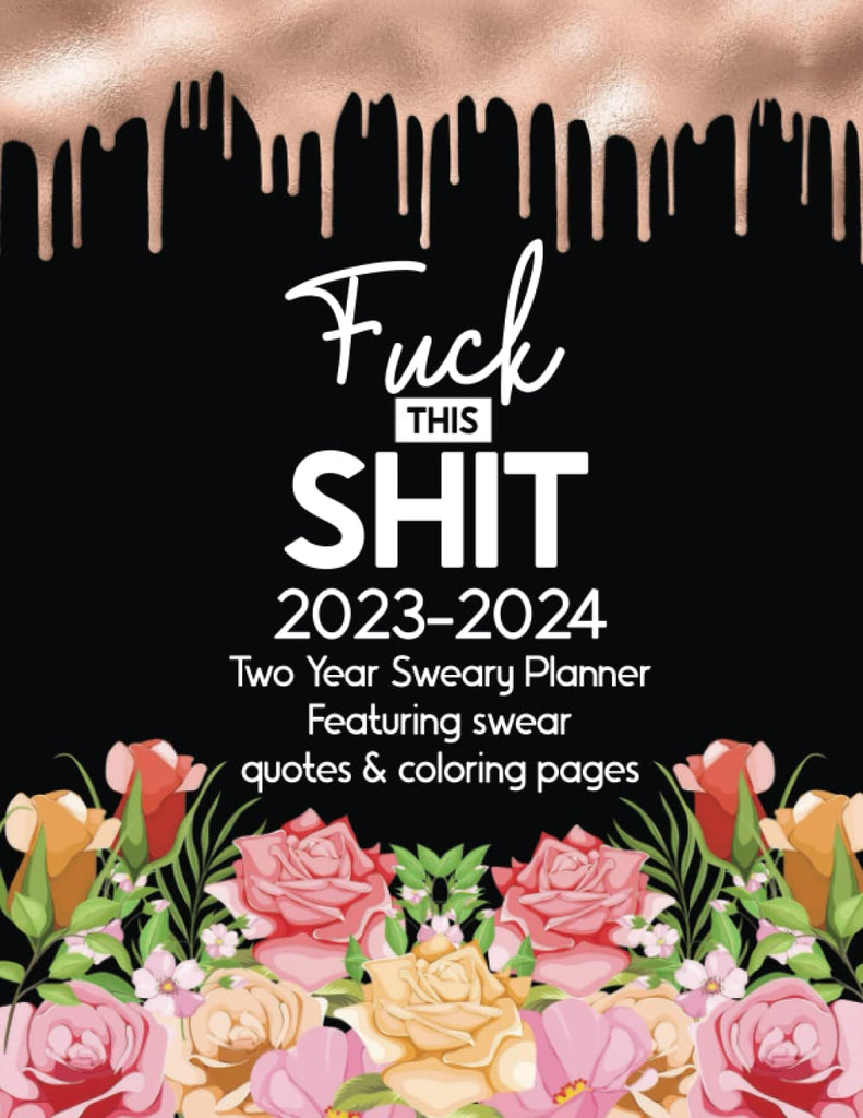 Fuck This Shit Sweary Planner: Daily, Monthly & Weekly A 2023 Organiser with Motivational Cuss Word Sayings