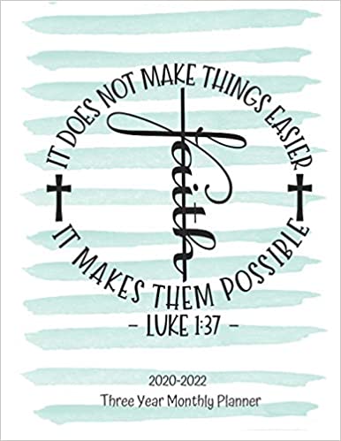 Luke 1:37 Faith: 2020-2022 Three Year Planner | Monthly Planner | Bible Verses | January through December | Calendar Scheduler and Organizer | Agenda, ... 2020 - 2022 Bible Quotes | Green Edition