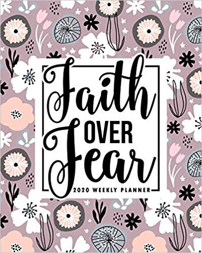 Faith Over Fear:  2020  Weekly Planner