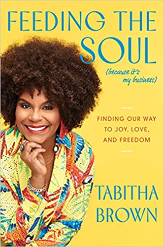 Feeding the Soul (Because It's My Business): Finding Our Way to Joy, Love, and Freedom Hardcover