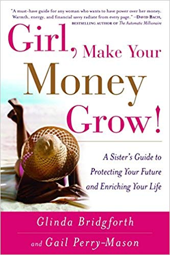 Girl, Make Your Money Grow!: A Sister's Guide to Protecting Your Future and Enriching Your Life