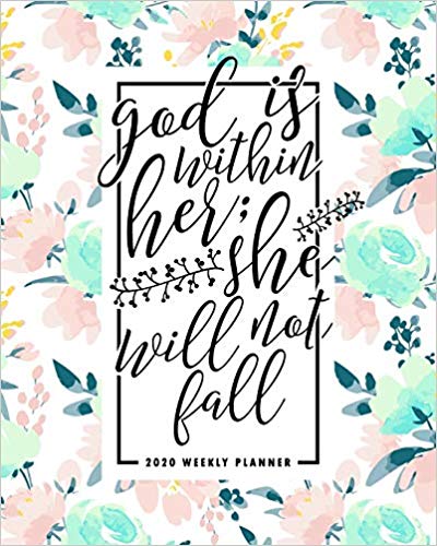 God is Within Her; She Will Not Fall: 2020 Weekly Planner