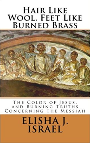 Hair Like Wool, Feet Like Burned Brass: The Color of Jesus, and Burning Truths Concerning the Messiah