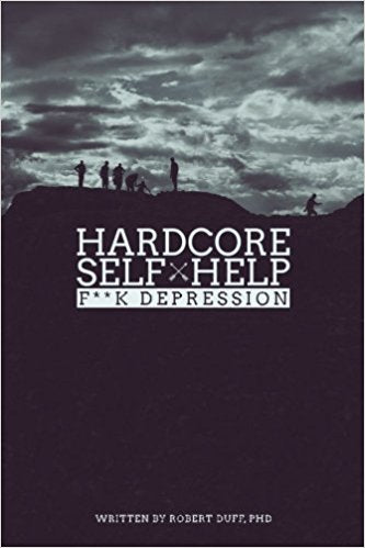 Hardcore Self Help: F**k Depression (Volume 2)