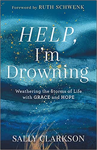 Help, I'm Drowning: Weathering the Storms of Life with Grace and Hope Hardcover