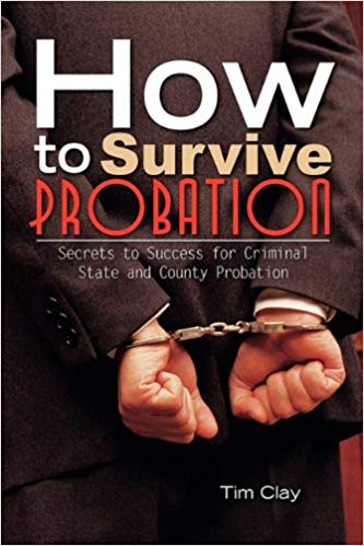 How to Survive Probation:  Secrets to  Success for Criminal State and County Probation