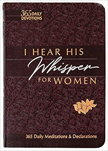 I Hear His Whisper for Women: 365 Daily Meditations & Declarations - A Daily Devotional for Women to Encounter the Heart of God and Be Inspired Through Daily Whispers of His Love (Passion Translation) Imitation Leather