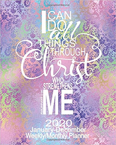 2020 I Can Do All Things Through Christ: Christian Planner For Women