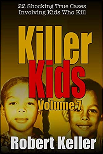 Copy of Killer Kids Volume 7: 22 Shocking True Crime Cases of Kids Who Kill