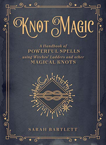 Knot Magic: A Handbook of Powerful Spells Using Witches' Ladders and other Magical Knots (Mystical Handbook, 4)