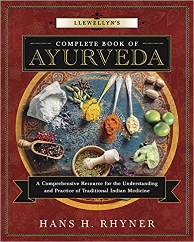 Llewellyn's Complete Book of Ayurveda: A Comprehensive Resource for the Understanding & Practice of Traditional Indian Medicine (Llewellyn's Complete Book Series, 9)