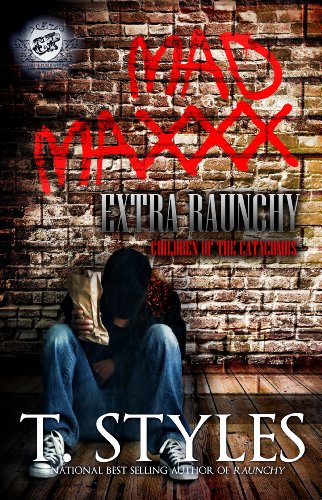 Mad Maxxx: Children of The Catacombs Extra Raunchy (The Cartel Publications Presents) (Raunchy series by T. Styles Book 4)