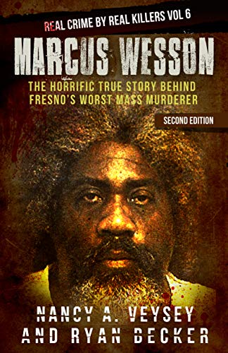 Marcus Wesson: The Horrific True Story Behind Fresno’s Worst Mass Murderer (Real Crime by Real Killers Book 6)