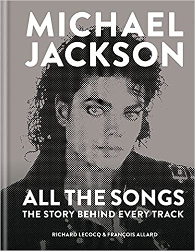 Michael Jackson All the Songs: The Story Behind Every Track