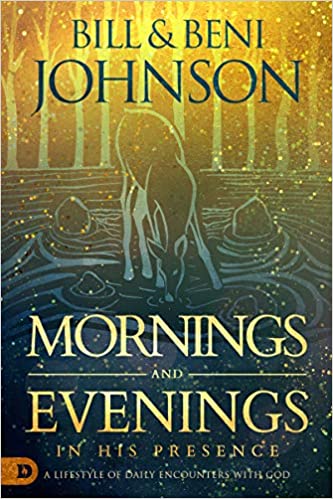 Mornings and Evenings in His Presence: A Lifestyle of Daily Encounters with God Hardcover