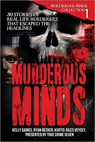 Murderous Minds:  30 Stories of Real-Life Murderers That Escaped the Headlines