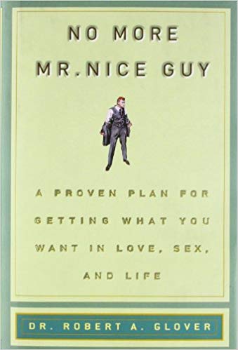 No More Mr Nice Guy: A Proven Plan for Getting What You Want in Love, Sex, and Life  by Robert A. Glover HARDCOVER