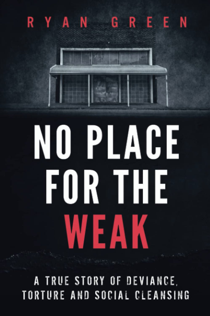 No Place for the Weak: A True Story of Deviance, Torture and Social Cleansing (True Crime)