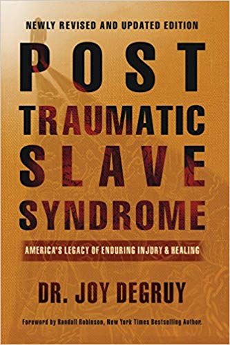 Post Traumatic Slave Syndrome: America’s Legacy of Enduring Injury and Healing