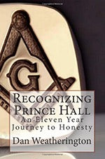 Recognizing Prince Hall: An Eleven Year Journey to Honesty