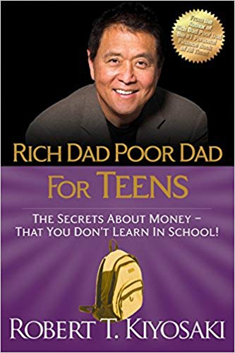 Rich Dad Poor Dad for Teens: The Secrets about Money--That You  Don’t Learn in School