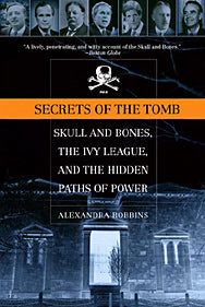 Secrets of the Tomb: Skull and Bones, the Ivy League, and the Hidden Paths of Power