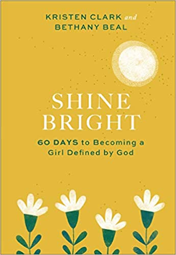 Shine Bright: 60 Days to Becoming a Girl Defined by God Hardcover