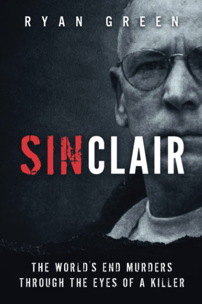 Sinclair: The World's End Murders through the Eyes of a Killer (True Crime)