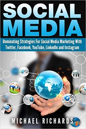 Social Media: Dominating Strategies for Social Media Marketing with Twitter, Facebook, Youtube, LinkedIn, and Instagram