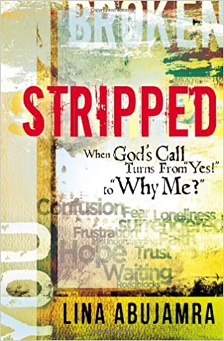 Stripped: When God’s Call Turns From “Yes!” to “Why Me?”