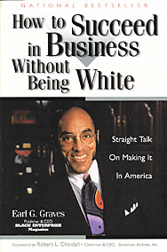 How To Succed In Business Without Being White: Straight Talk On Making It In America