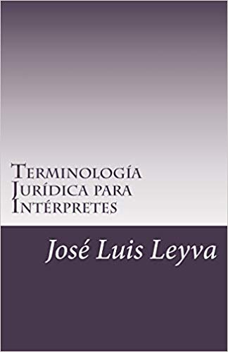 Terminología Jurídica para Intérpretes: English-Spanish LEGAL Glossary