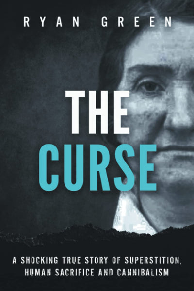 The Curse: A Shocking True Story of Superstition, Human Sacrifice and Cannibalism (True Crime)