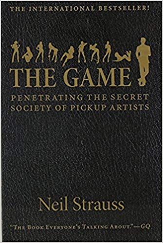 The Game: Penetrating the Secret Society of Pickup Artists