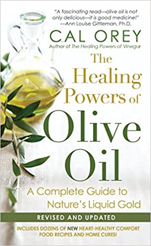 The Healing Powers Of Olive Oil:: A Complete Guide To Nature's Liquid Gold