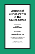 The International Jew Volume IV: Aspects of Jewish Power in the United States