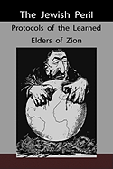 The Jewish Peril: Protocols of the Learned Elders of Zion