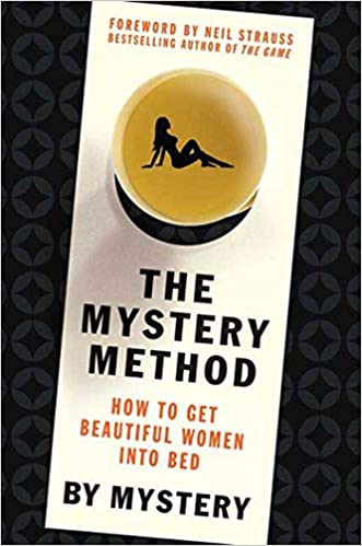 The Mystery Method: How to Get Beautiful Women Into Bed Hardcover