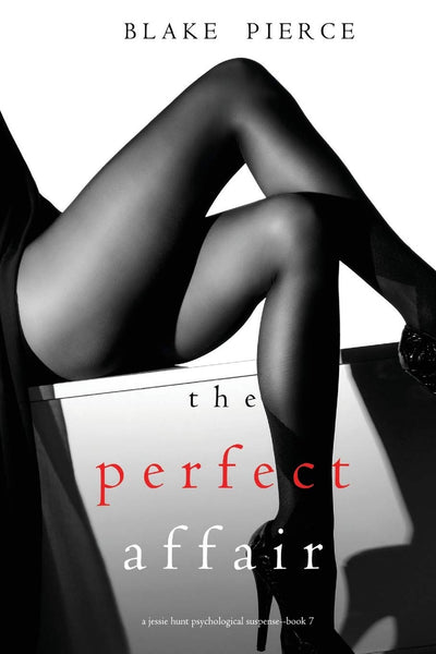 The Perfect Affair (A Jessie Hunt Psychological Suspense—Book Seven) (A Jessie Hunt Psychological Suspense Thriller)