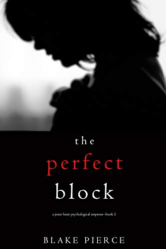 The Perfect Block (A Jessie Hunt Psychological Suspense—Book Two) (A Jessie Hunt Psychological Suspense Thriller)