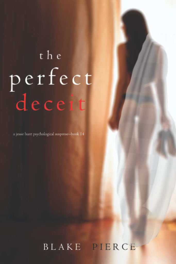 The Perfect Deceit (A Jessie Hunt Psychological Suspense Thriller—Book Fourteen)