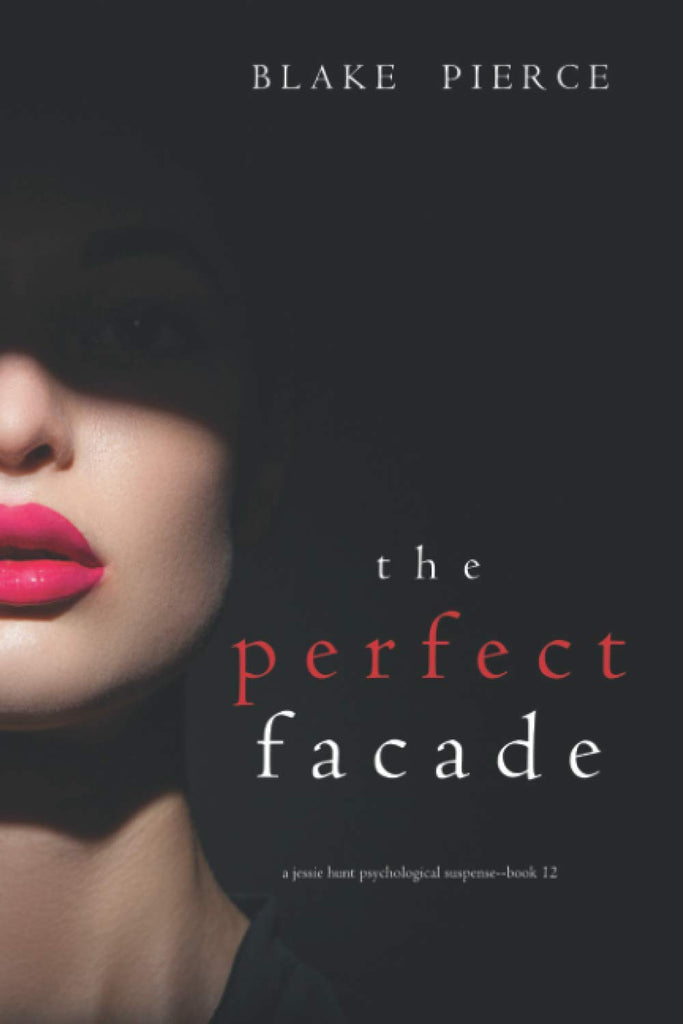 The Perfect Facade (A Jessie Hunt Psychological Suspense Thriller—Book Twelve)