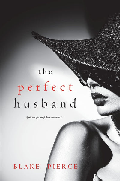 The Perfect Husband (A Jessie Hunt Psychological Suspense Thriller—Book Twenty-Two)