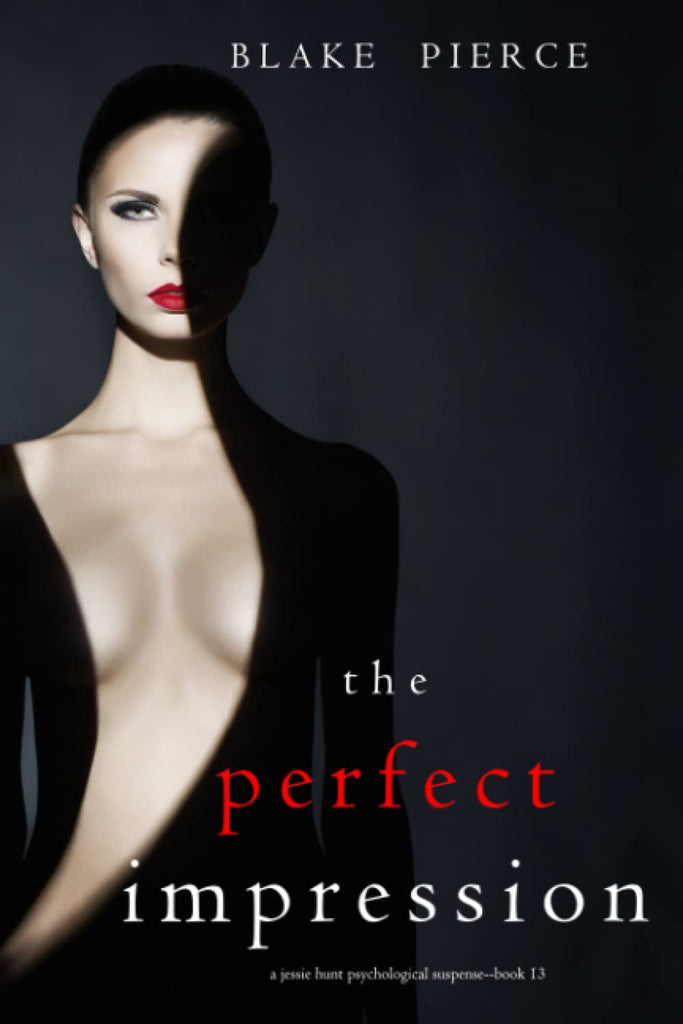 The Perfect Impression (A Jessie Hunt Psychological Suspense Thriller—Book Thirteen)