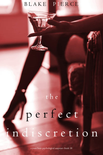 The Perfect Indiscretion (A Jessie Hunt Psychological Suspense Thriller—Book Eighteen)