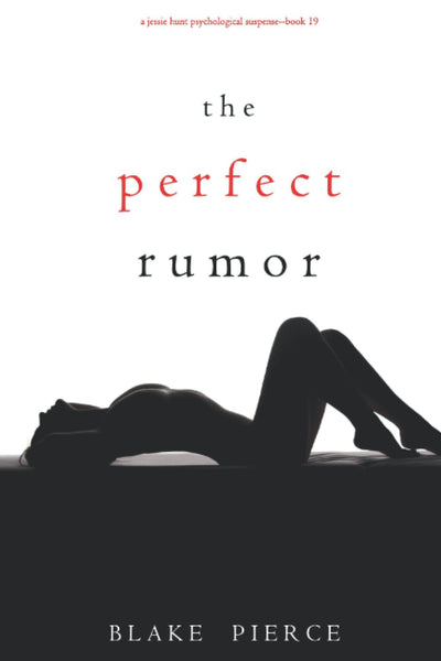 The Perfect Rumor (A Jessie Hunt Psychological Suspense Thriller—Book Nineteen)